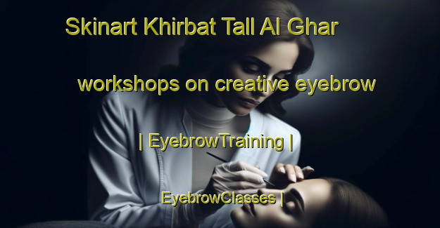 Skinart Khirbat Tall Al Ghar workshops on creative eyebrow | EyebrowTraining | EyebrowClasses | SkinartTraining-State of Palestine